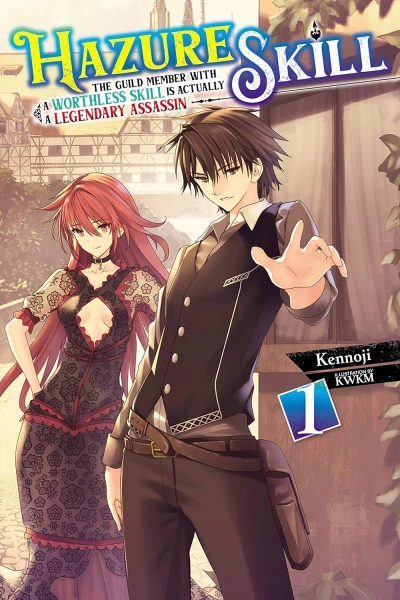 Hazure Skill: The Guild Member with a Worthless Skill Is Actually a Legendary Assassin - Vol. 01 [eBook]