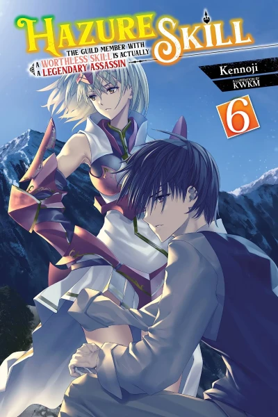 Hazure Skill: The Guild Member with a Worthless Skill Is Actually a Legendary Assassin - Vol. 06
