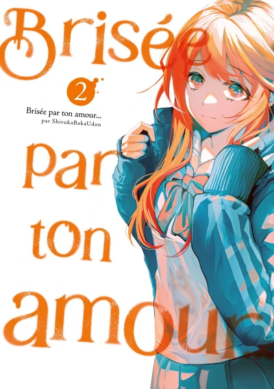 Brisée par ton amour… : Nouvelle Édition - T. 02