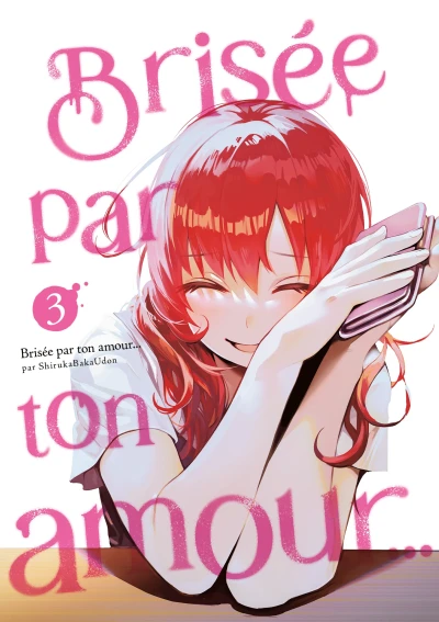 Brisée par ton amour… : Nouvelle Édition - T. 03