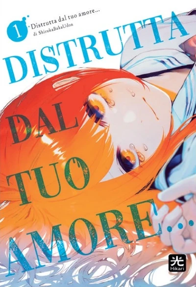 Distrutta Dal Tuo Amore... - Vol. 01