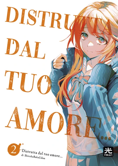 Distrutta Dal Tuo Amore... - Vol. 02