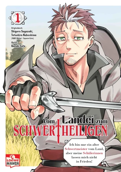 Vom Landei zum Schwertheiligen: Ich bin nur ein alter Schwertmeister vom Land, aber meine Schülerinnen lassen mich nicht in Frieden! - Bd. 01