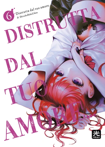 Distrutta Dal Tuo Amore... - Vol. 06