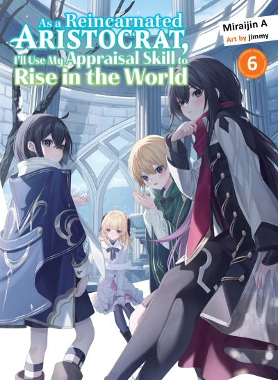 As a Reincarnated Aristocrat, I’ll Use My Appraisal Skill to Rise in the World - Vol. 06